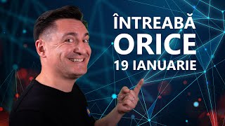 Întreabă orice - 19.01.2020