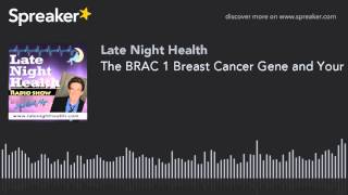 The BRAC 1 Breast Cancer Gene and Your Diet (Part 1) - Christine Horne, MD 9/15/15