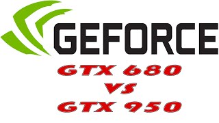 GeForce GTX 950 VS GTX 680 тест сравнение