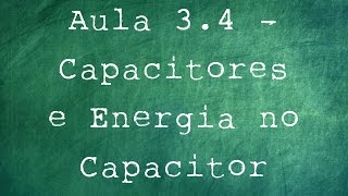 Aula 3.4 - Capacitores e Energia no Capacitor