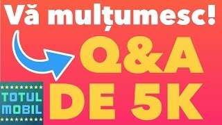 VA MULTUMESC ! Q&A de 5K !