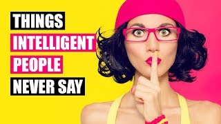 Intelligent People Never Say These 16 Phrases