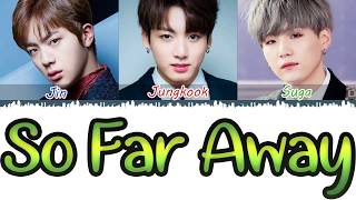 BTS Suga, Jin, & Jungkook - So Far Away (Color Coded Lyrics Han/Rom/Eng)