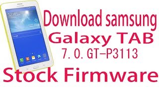 Download Samsung Galaxy TAB 7.0 GT-P3113 Stock Firmware