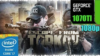 Escape from Tarkov  ON GTX 1070 TI 8GB | Various Settings| i7 | 1080p |