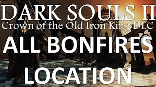 All Bonfires Location - Dark Souls 2 DLC, Crown of the Old Iron King