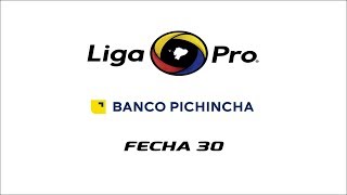 ? RESUMEN ⚽️ FECHA 30 LIGAPRO BANCO PICHINCHA