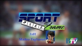 Sport Frame - 1x01 - Matteo Tagliariol