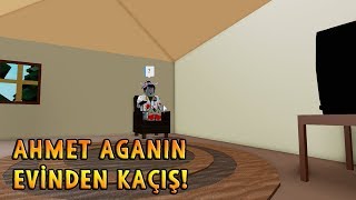 AHMET AGANIN EVİNDEN KAÇIŞ! - Roblox