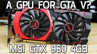 GPU for GTA V? MSI GTX 960 4GB