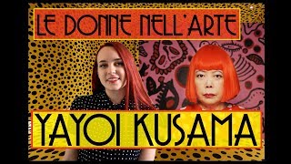 LE DONNE NELL'ARTE: Yayoi Kusama - tra genio, follia e pois