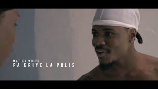 Matieu White - Pa Kriyé La Polis (Clip Officiel) 2018