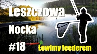 Leszczowa nocka I Leszcz na grunt I Feeder I