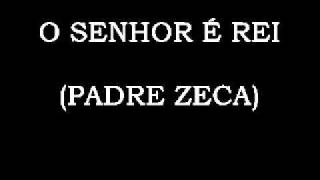 O Senhor é rei (Padre Zeca)