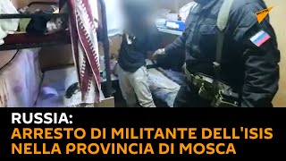 #Russia: arresto di militante dell'Isis nella provincia di Mosca
