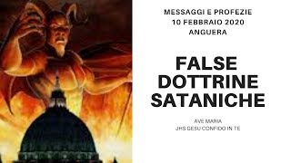 MESSAGGI E PROFEZIE - 10 FEBBRAIO 2020 - ANGUERA : FALSE DOTTRINE SATANICHE