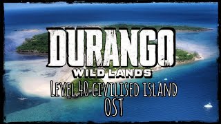 Durango wild lands /lvl 40 civilised island OST