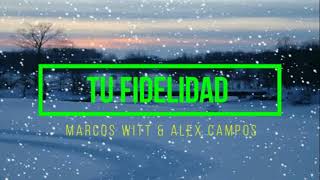 TU FIDELIDAD - FIEL -MARCOS WITT -ALEX CAMPOS -LETRA