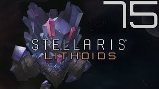Stellaris | Lithoids | Episode 75