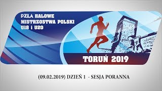 09.02.2019 sesja poranna - PZLA Halowe Mistrzostwa Polski U18 i U20 Toruń 2019