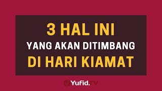 Inilah 3 Hal Yang Akan Ditimbang di Hari Kiamat – Poster Dakwah Yufid TV