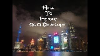 How To Improve As A Developer (programmer)