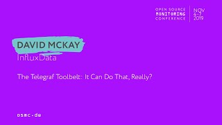 OSMC 2019 | The Telegraf Toolbelt: It Can Do That, Really? by David McKay