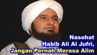 Nasehat Habib Ali Al Jufri, Jangan Pernah Merasa Alim | Ulama' Dunia