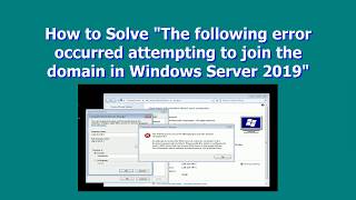 How to Solve "The following error occurred attempting to join the domain in Windows Server 2019"