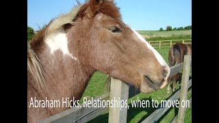 Abraham Hicks. Relationships, when to move on.