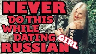 DATING RUSSIAN GIRL | NEVER DO THIS !