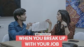 FilterCopy | When You Break Up With Your Job | Ft. Arnav Bhasin and Juhi Bhatt