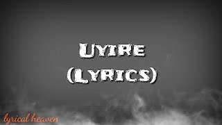 UYIRE / LYRICS / GAUTHAMANTE RADHAM / NEERAJ MADHAV / SID SRIRAM