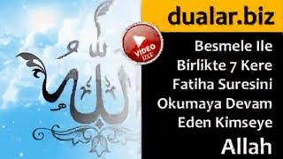 Besmele Ile Birlikte 7 Kere Fatiha Suresini Okumaya Devam Eden Kimseye Allah