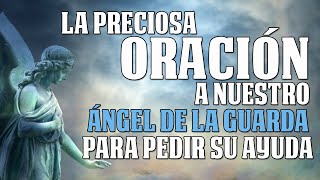 LA PRECIOSA ORACIÓN A NUESTRO ÁNGEL DE LA GUARDA PARA PEDIR SU AYUDA