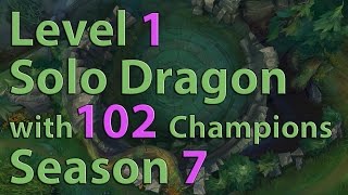 League of Legends: Level 1 Solo Dragon with 102 Champions Season 7
