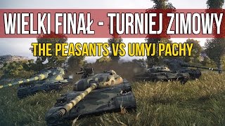 Wielki Finał - Zimowy Turniej Klanów - Umyj Pachy vs The Peasants | WOT