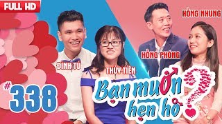 BẠN MUỐN HẸN HÒ | Tập 338 UNCUT | Đình Tú - Thủy Tiên | Hồng Phóng - Hồng Nhung | 171217 ?