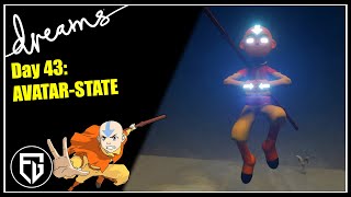 Creating an AVATAR Game! | AVATAR-STATE! | [Day 43] [Dreams PS4]