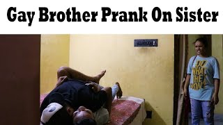 Gay Brother Prank On Sister | Prank in India | 2018