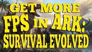 Three Ways To Get More FPS In - ARK: SURVIVAL EVOLVED