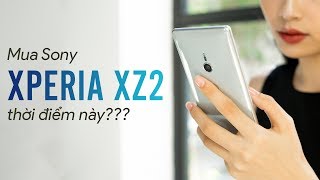Bây giờ có nên mua Sony Xperia XZ2?