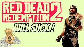 Red Dead Redemption 2 Will Suck | Here's WHY