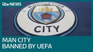 Manchester City banned from Champions League by UEFA | ITV News
