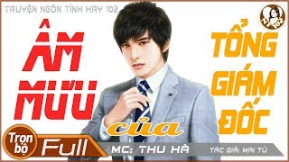 [Trọn bộ] Âm Mưu Của Tổng Giám Đốc - Truyện ngôn tình hay & hồi hộp như phim hành động