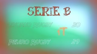 Serie B - 1T - 09/03/14 - Livorno Rugby Vs  Pesaro Rugby - (20-29)
