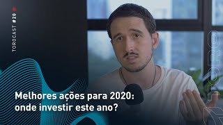 Melhores ações para 2020: onde investir este ano? | Torocast #020