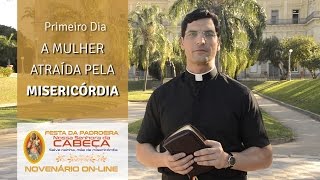 #1º Dia - NOVENÁRIO DE NOSSA SENHORA DA CABEÇA ON-LINE - A MULHER ATRAÍDA PELA MISERICÓRDIA