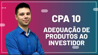 CPA 10 - Aula 31 - Adequação de Produtos ao Perfil de Investidor