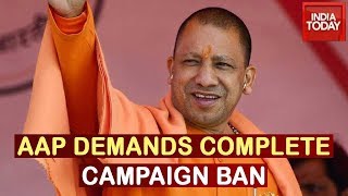 AAP Demands Complete Campaign Ban On Yogi Adityanath Due To Provocative Speech